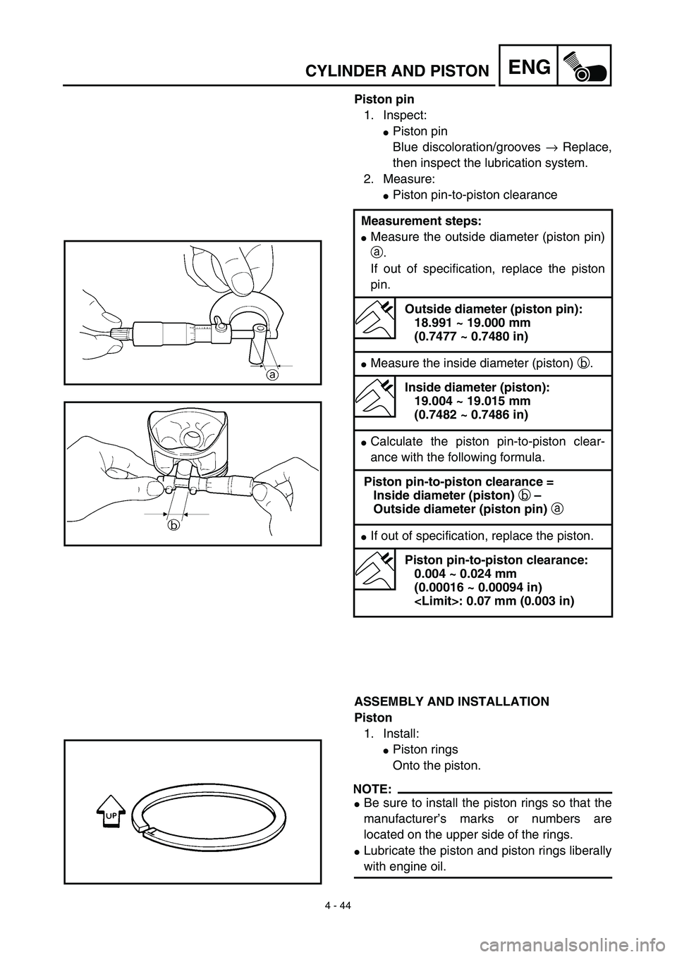 YAMAHA YZ426F 2002 Repair Manual 4 - 44
ENGCYLINDER AND PISTON
Piston pin
1. Inspect:
Piston pin
Blue discoloration/grooves → Replace,
then inspect the lubrication system.
2. Measure:
Piston pin-to-piston clearance
ASSEMBLY AND I