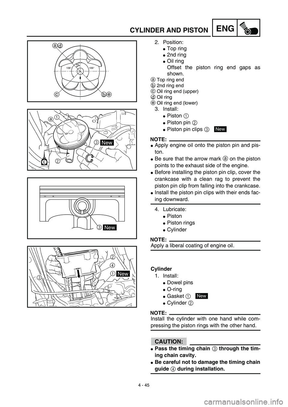 YAMAHA YZ426F 2002 Repair Manual 4 - 45
ENGCYLINDER AND PISTON
2. Position:
Top ring
2nd ring
Oil ring
Offset the piston ring end gaps as
shown.
aTop ring end
b2nd ring end
cOil ring end (upper)
dOil ring
eOil ring end (lower)
3. 
