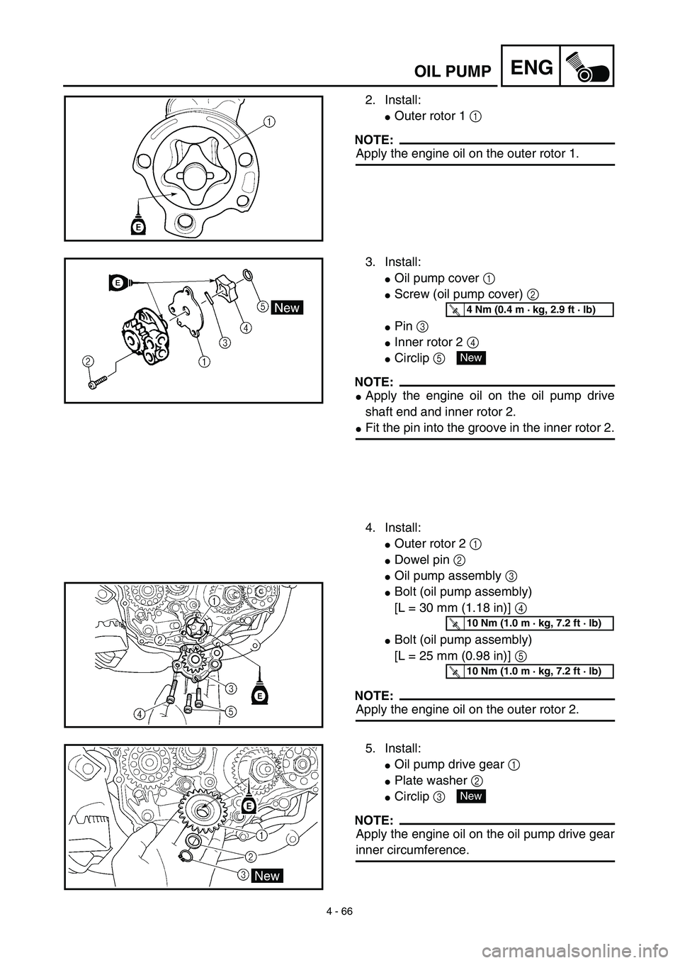 YAMAHA YZ426F 2002 Manual PDF 4 - 66
ENGOIL PUMP
2. Install:
Outer rotor 1 1 
NOTE:
Apply the engine oil on the outer rotor 1.
3. Install:
Oil pump cover 1 
Screw (oil pump cover) 2 
Pin 3 
Inner rotor 2 4 
Circlip 5 
NOTE:
