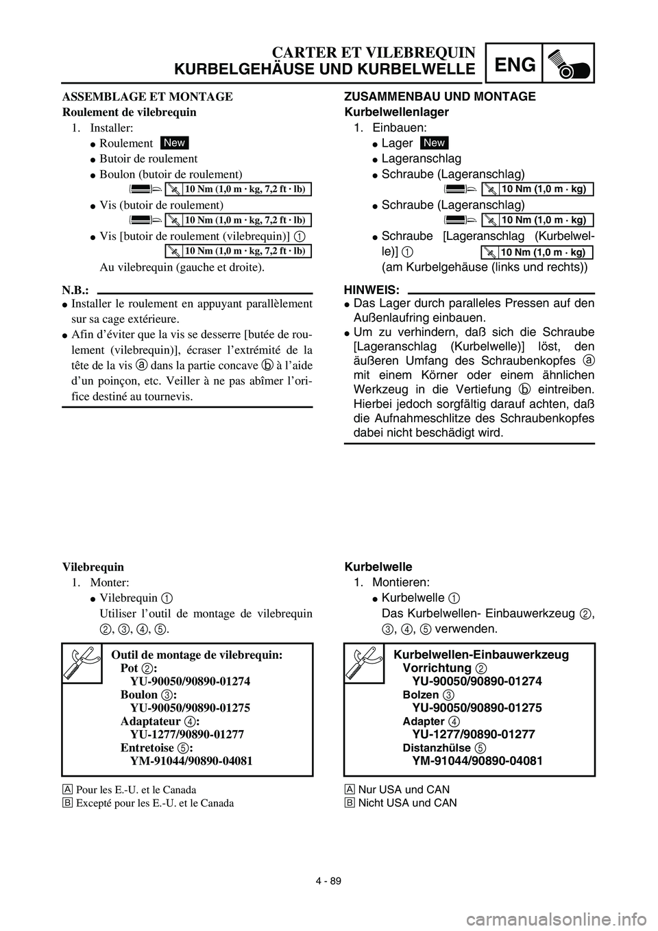 YAMAHA YZ426F 2002  Betriebsanleitungen (in German) 4 - 89
ENG
ZUSAMMENBAU UND MONTAGE
Kurbelwellenlager
1. Einbauen:
Lager
Lageranschlag
Schraube (Lageranschlag)
Schraube (Lageranschlag)
Schraube [Lageranschlag (Kurbelwel-
le)] 1 
(am Kurbelgehä