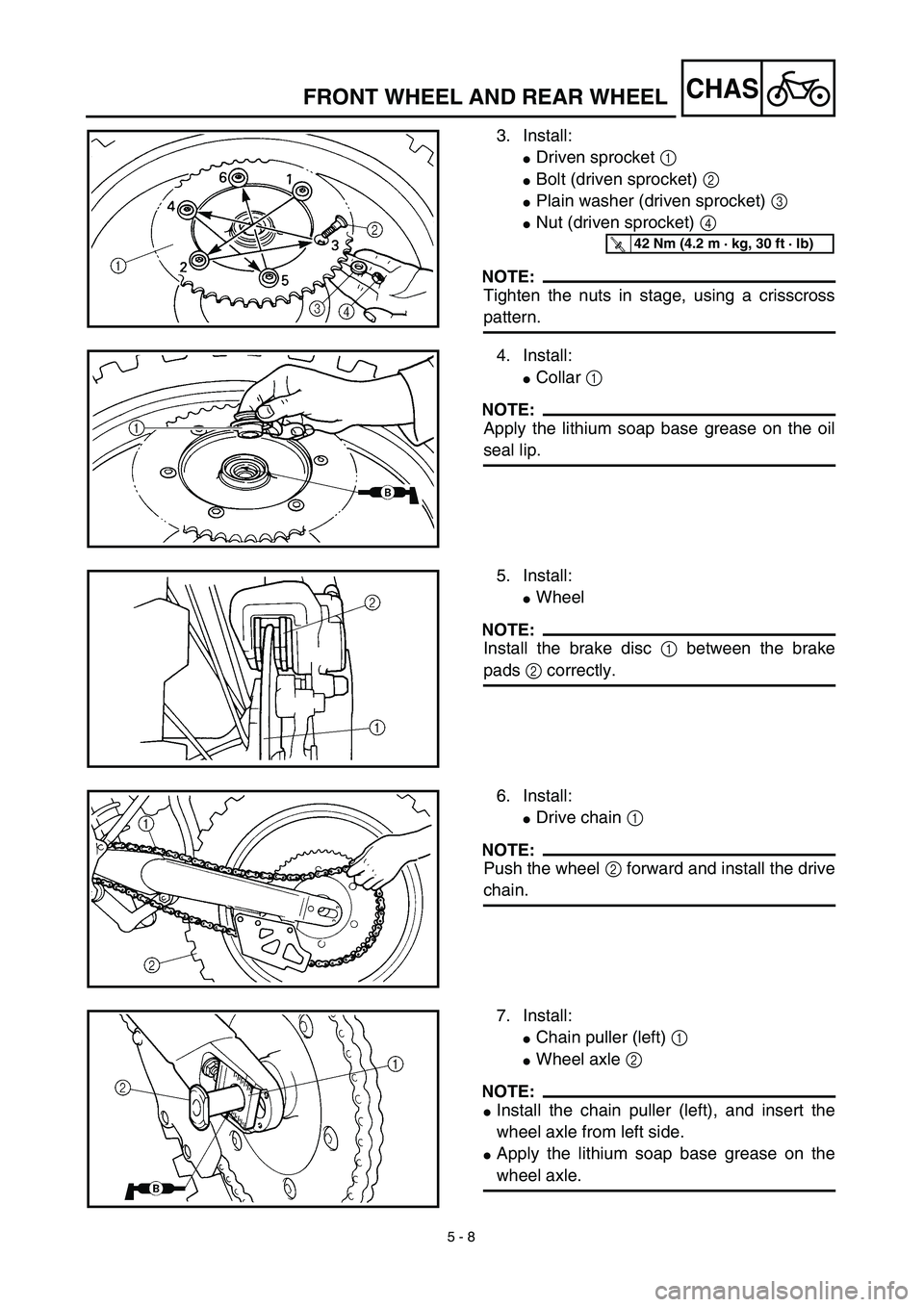 YAMAHA YZ426F 2002 User Guide 5 - 8
CHAS
3. Install:
Driven sprocket 1 
Bolt (driven sprocket) 2 
Plain washer (driven sprocket) 3 
Nut (driven sprocket) 4 
NOTE:
Tighten the nuts in stage, using a crisscross
pattern.
T R..42 
