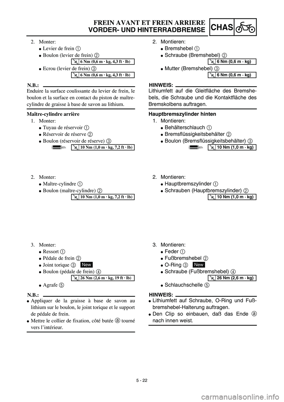 YAMAHA YZ426F 2002 Repair Manual 5 - 22
CHAS
FREIN AVANT ET FREIN ARRIERE
VORDER- UND HINTERRADBREMSE
2. Montieren:
Bremshebel 1 
Schraube (Bremshebel) 2 
Mutter (Bremshebel) 3 
HINWEIS:
Lithiumfett auf die Gleitfläche des Bremsh
