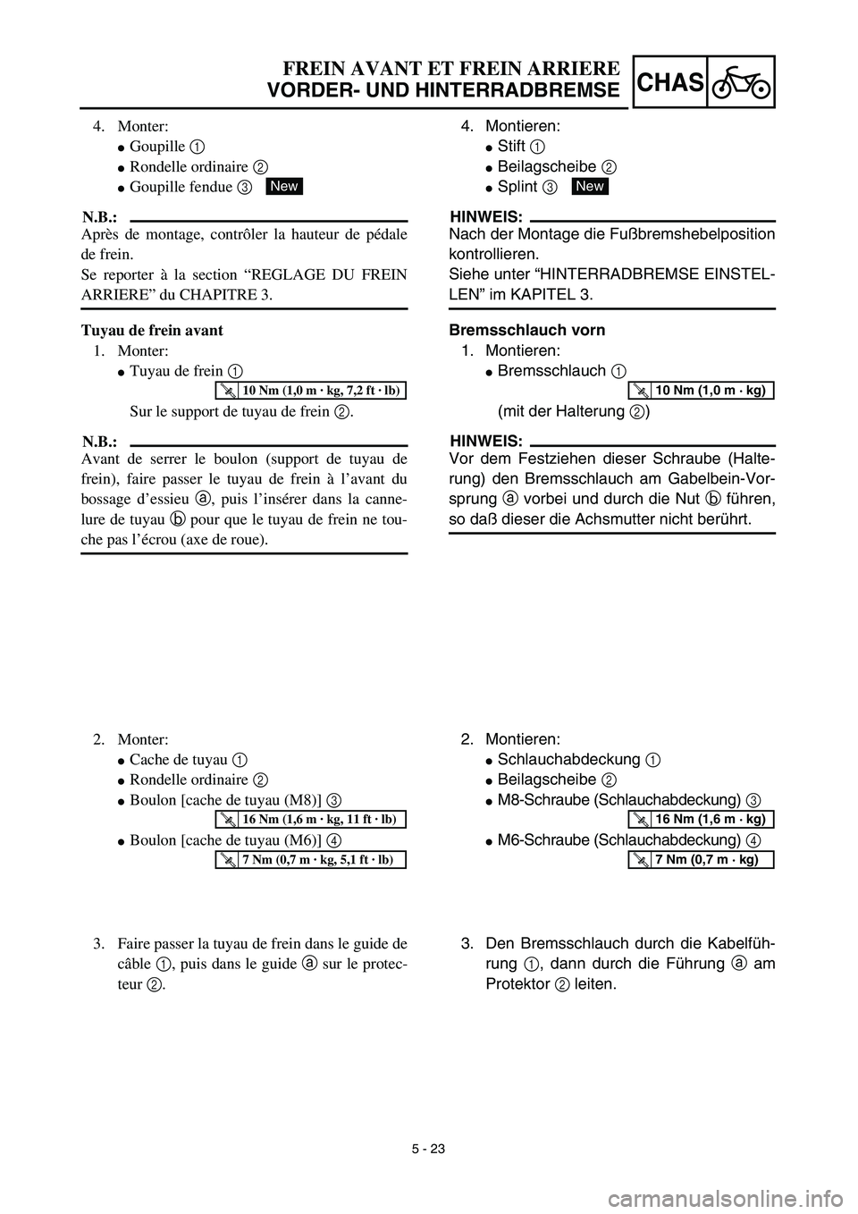 YAMAHA YZ426F 2002 Repair Manual 5 - 23
CHAS
FREIN AVANT ET FREIN ARRIERE
VORDER- UND HINTERRADBREMSE
4. Montieren:
Stift 1 
Beilagscheibe 2 
Splint 3 
HINWEIS:
Nach der Montage die Fußbremshebelposition
kontrollieren.
Siehe unte