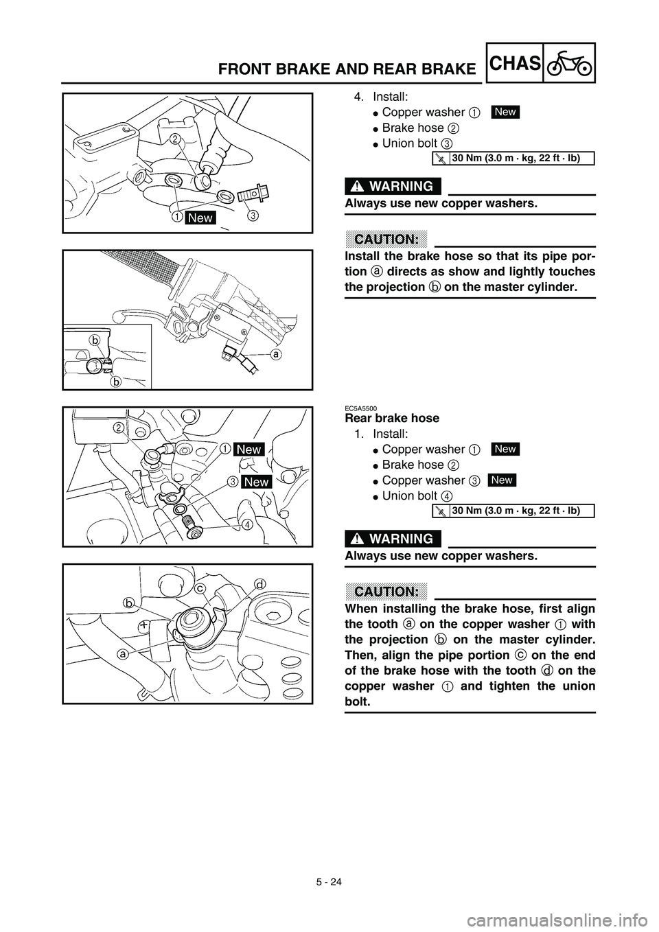 YAMAHA YZ426F 2002 Owners Guide 5 - 24
CHASFRONT BRAKE AND REAR BRAKE
4. Install:
Copper washer 1 
Brake hose 2 
Union bolt 3 
WARNING
Always use new copper washers.
ACHTUNG:CAUTION:
Install the brake hose so that its pipe por-
t