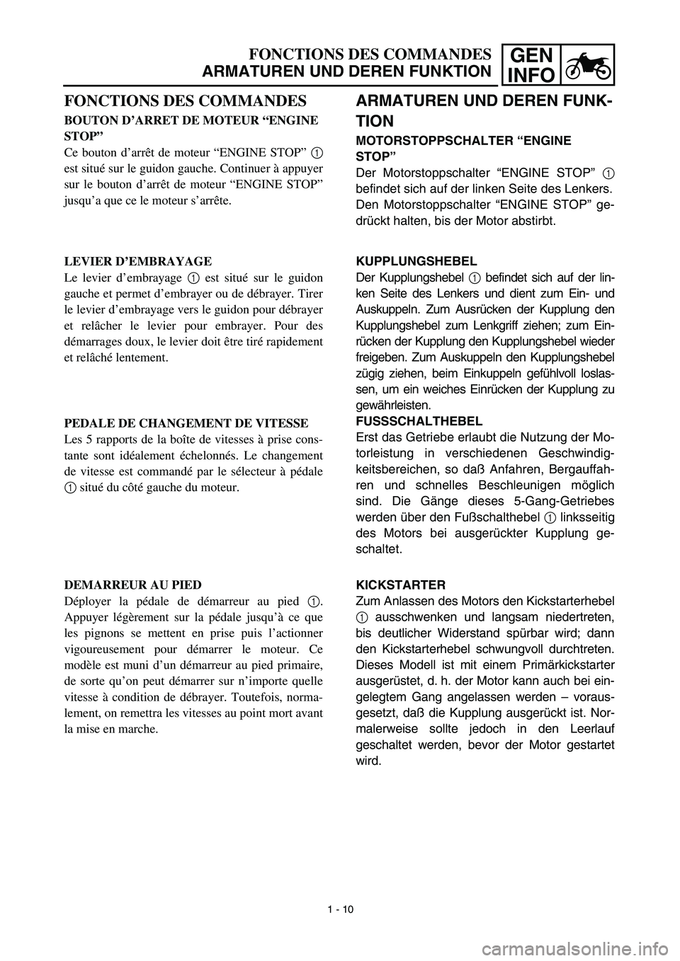 YAMAHA YZ426F 2002  Notices Demploi (in French) GEN
INFOFONCTIONS DES COMMANDES
ARMATUREN UND DEREN FUNKTION
ARMATUREN UND DEREN FUNK-
TION
MOTORSTOPPSCHALTER “ENGINE 
STOP”
Der Motorstoppschalter “ENGINE STOP” 1
befindet sich auf der linke