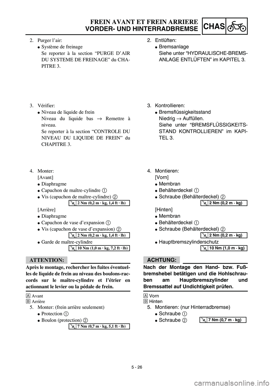 YAMAHA YZ426F 2002  Betriebsanleitungen (in German) 5 - 26
CHAS
FREIN AVANT ET FREIN ARRIERE
VORDER- UND HINTERRADBREMSE
2. Entlüften:
Bremsanlage
Siehe unter “HYDRAULISCHE-BREMS-
ANLAGE ENTLÜFTEN” im KAPITEL 3.
3. Kontrollieren:
Bremsflüssigk