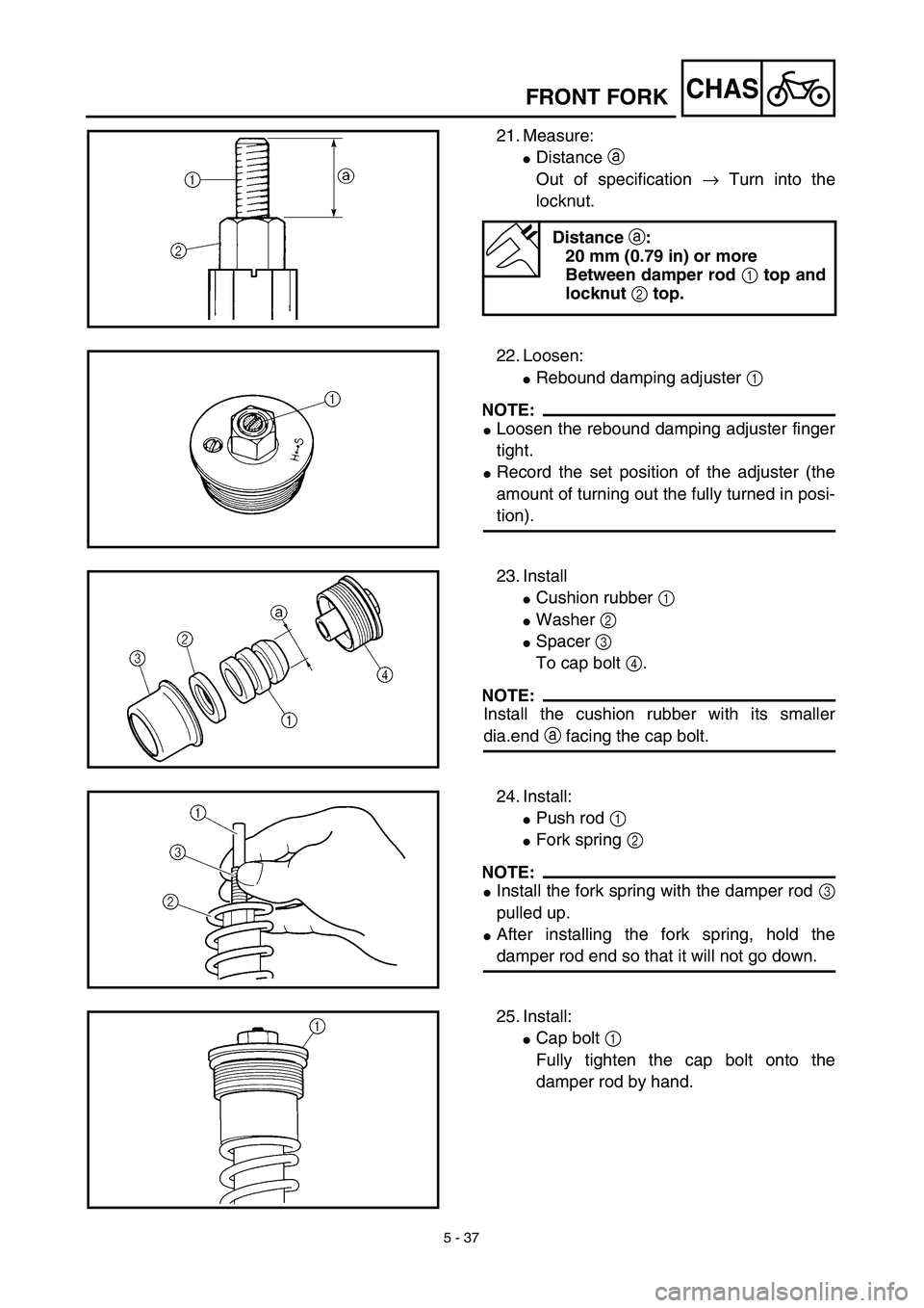 YAMAHA YZ426F 2002  Betriebsanleitungen (in German) 5 - 37
CHASFRONT FORK
21. Measure:
Distance a 
Out of specification → Turn into the
locknut.
Distance a:
20 mm (0.79 in) or more
Between damper rod 1 top and
locknut 2 top.
22. Loosen:
Rebound dam