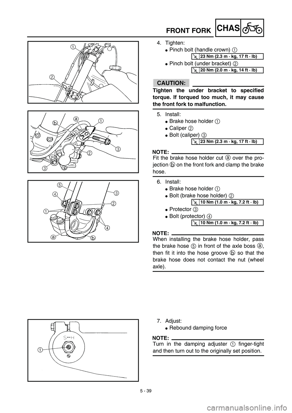 YAMAHA YZ426F 2002 User Guide 5 - 39
CHASFRONT FORK
4. Tighten:
Pinch bolt (handle crown) 1 
Pinch bolt (under bracket) 2 
ACHTUNG:CAUTION:
Tighten the under bracket to specified
torque. If torqued too much, it may cause
the fro