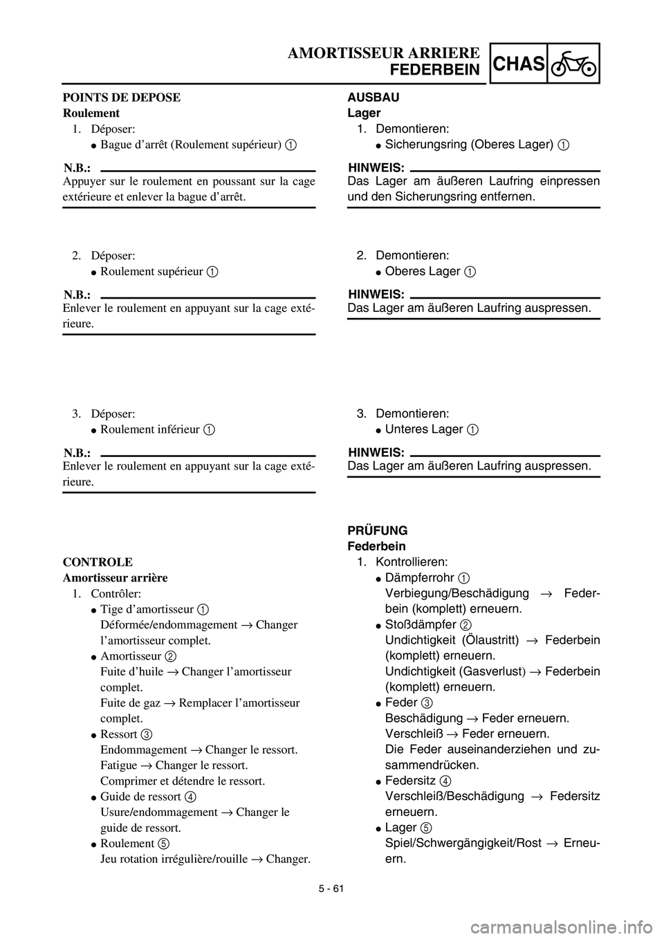 YAMAHA YZ426F 2002 Manual PDF  
5 - 61
CHAS
 
AUSBAU
Lager  
1. Demontieren: 
 
Sicherungsring (Oberes Lager)   
1  
 
HINWEIS:
 
Das Lager am äußeren Laufring einpressen 
und den Sicherungsring entfernen.
2. Demontieren: 
 
O