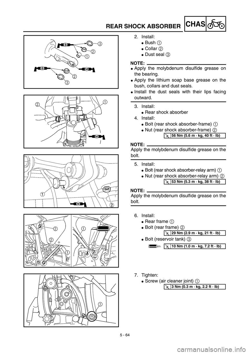 YAMAHA YZ426F 2002 User Guide 5 - 64
CHASREAR SHOCK ABSORBER
2. Install:
Bush 1 
Collar 2 
Dust seal 3 
NOTE:
Apply the molybdenum disulfide grease on
the bearing.
Apply the lithium soap base grease on the
bush, collars and d