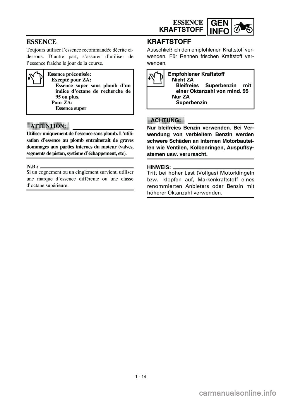 YAMAHA YZ426F 2002  Betriebsanleitungen (in German) GEN
INFOESSENCE
KRAFTSTOFF
KRAFTSTOFF
Ausschließlich den empfohlenen Kraftstoff ver-
wenden. Für Rennen frischen Kraftstoff ver-
wenden.
ACHTUNG:
Nur bleifreies Benzin verwenden. Bei Ver-
wendung vo