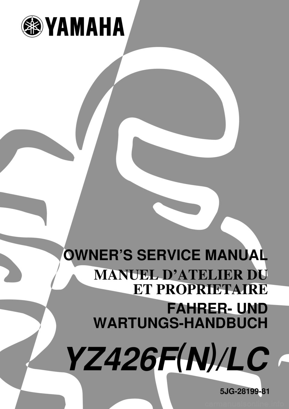 YAMAHA YZ426F 2001  Notices Demploi (in French)      
 
 
 
5JG-28199-81
YZ426F(N)/LC
OWNER’S SERVICE MANUAL
MANUEL D’ATELIER DU
ET PROPRIETAIRE
FAHRER- UND
WARTUNGS-HANDBUCH 