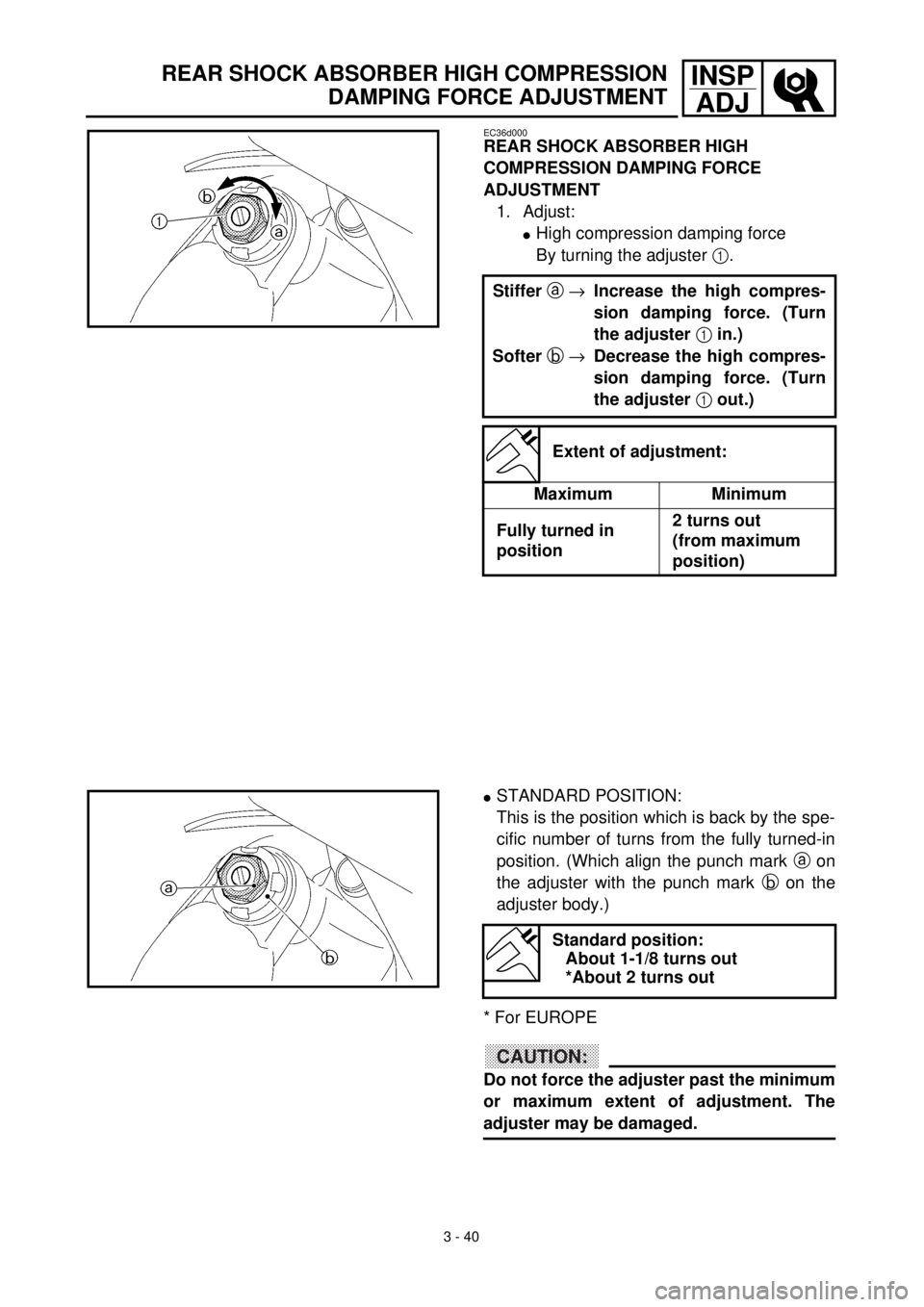 YAMAHA YZ426F 2001 Owners Manual 3 - 40
INSP
ADJ
EC36d000
REAR SHOCK ABSORBER HIGH
COMPRESSION DAMPING FORCE
ADJUSTMENT
1. Adjust:
lHigh compression damping force
By turning the adjuster 1.
Stiffer a ®Increase the high compres-
si YAMAHA YZ426F 2001 Owners Manual 3 - 40
INSP
ADJ
EC36d000
REAR SHOCK ABSORBER HIGH
COMPRESSION DAMPING FORCE
ADJUSTMENT
1. Adjust:
lHigh compression damping force
By turning the adjuster 1.
Stiffer a ®Increase the high compres-
si