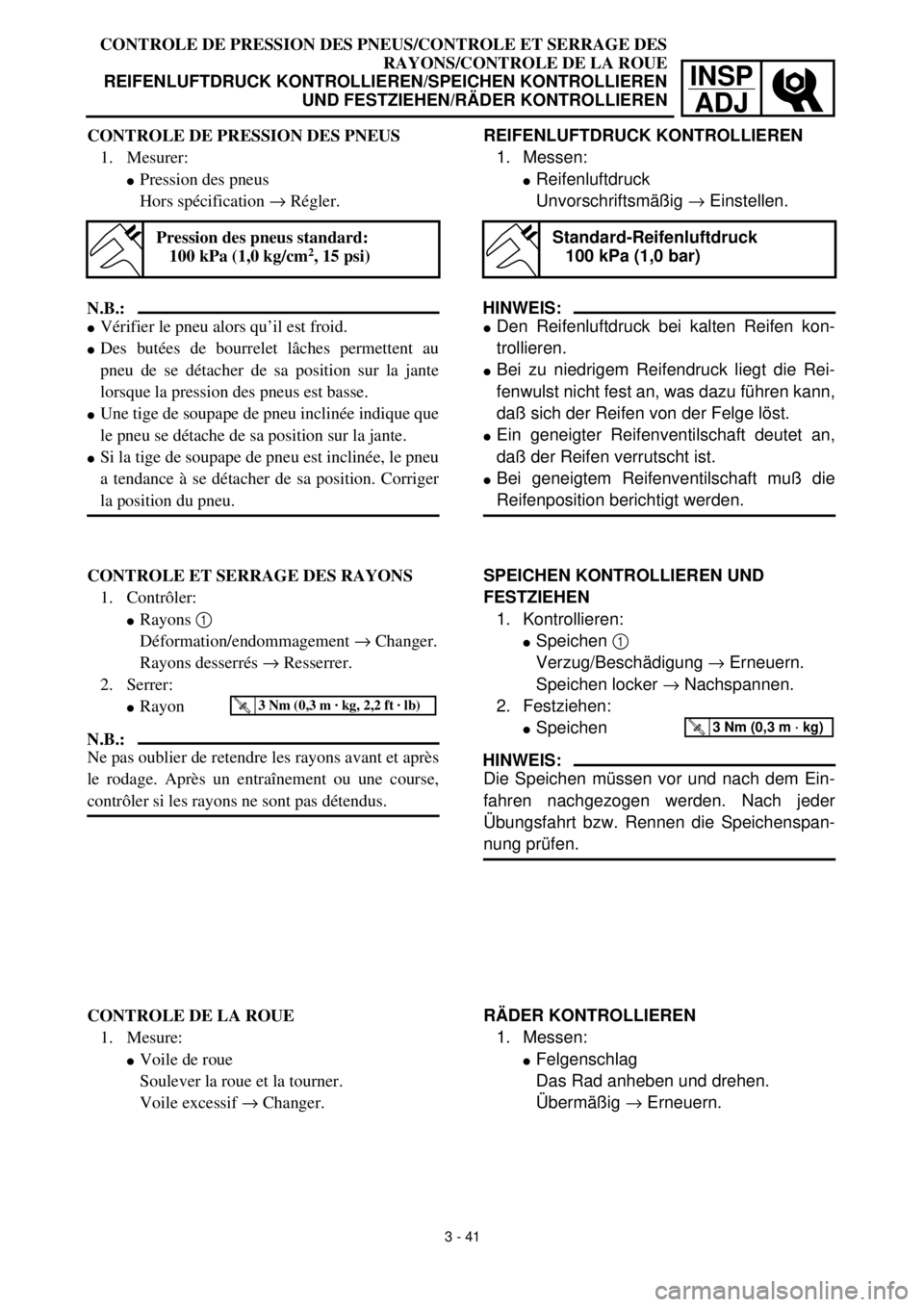 YAMAHA YZ426F 2001 Owners Manual INSP
ADJ
CONTROLE DE PRESSION DES PNEUS/CONTROLE ET SERRAGE DES
RAYONS/CONTROLE DE LA ROUE
REIFENLUFTDRUCK KONTROLLIEREN/SPEICHEN KONTROLLIEREN
UND FESTZIEHEN/RÄDER KONTROLLIEREN
REIFENLUFTDRUCK KONT YAMAHA YZ426F 2001 Owners Manual INSP
ADJ
CONTROLE DE PRESSION DES PNEUS/CONTROLE ET SERRAGE DES
RAYONS/CONTROLE DE LA ROUE
REIFENLUFTDRUCK KONTROLLIEREN/SPEICHEN KONTROLLIEREN
UND FESTZIEHEN/RÄDER KONTROLLIEREN
REIFENLUFTDRUCK KONT