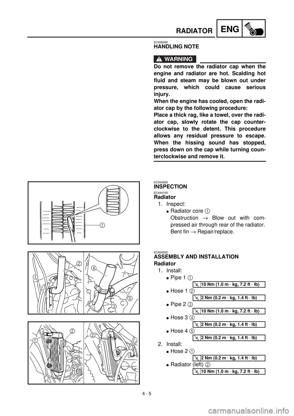 YAMAHA YZ426F 2001 Owners Manual
4 - 5
ENG
RADIATOR
EC456000
HANDLING NOTE
WARNING
Do not remove the radiator cap when the
engine and radiator are hot. Scalding hot
fluid and steam may be blown out under
pressure, which could YAMAHA YZ426F 2001 Owners Manual
4 - 5
ENG
RADIATOR
EC456000
HANDLING NOTE
WARNING
Do not remove the radiator cap when the
engine and radiator are hot. Scalding hot
fluid and steam may be blown out under
pressure, which could