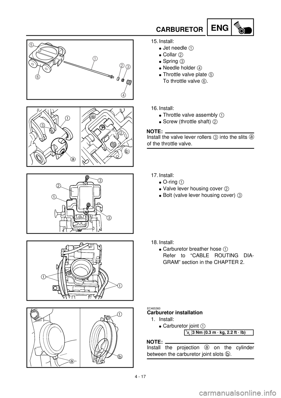YAMAHA YZ426F 2001  Owners Manual 4 - 17
ENGCARBURETOR
15. Install:
lJet needle 1 
lCollar 2 
lSpring 3 
lNeedle holder 4 
lThrottle valve plate 5 
To throttle valve 6.
5
6
1
2
3
4
16. Install:
lThrottle valve assembly 1 
lScrew (thro