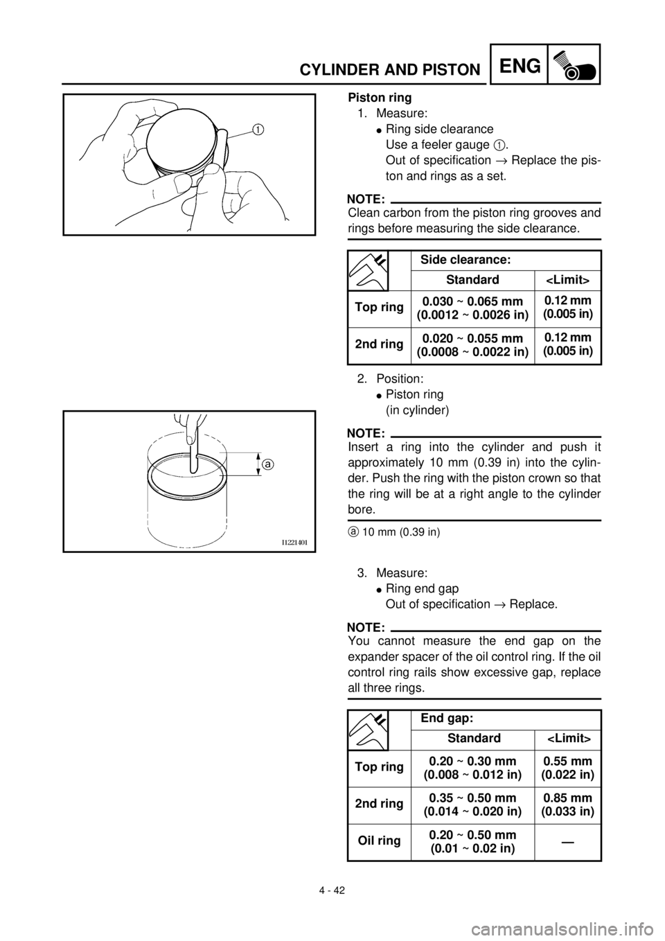 YAMAHA YZ426F 2001 Owners Manual
4 - 42
ENG
CYLINDER AND PISTON
Piston ring
1. Measure:
l
Ring side clearance
Use a feeler gauge
1
.
Out of specification
®
Replace the pis-
ton and rings as a set.
NOTE:
Clean YAMAHA YZ426F 2001 Owners Manual
4 - 42
ENG
CYLINDER AND PISTON
Piston ring
1. Measure:
l
Ring side clearance
Use a feeler gauge
1
.
Out of specification
®
Replace the pis-
ton and rings as a set.
NOTE:
Clean