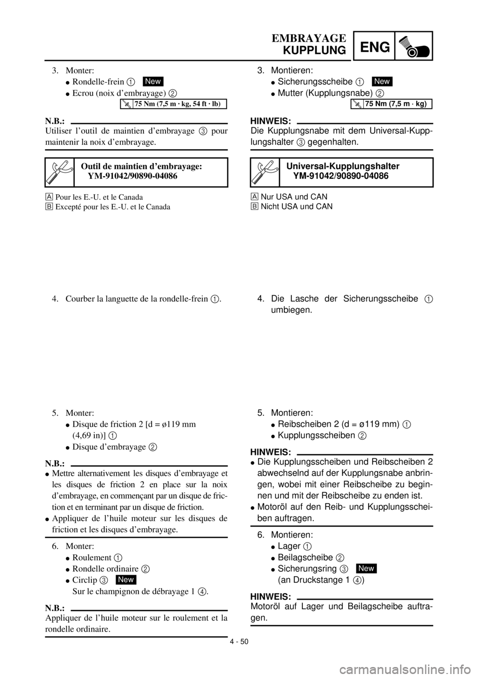 YAMAHA YZ426F 2001 Owners Manual 4 - 50
ENG
EMBRAYAGE
KUPPLUNG
3. Montieren:
lSicherungsscheibe 1
lMutter (Kupplungsnabe) 2
HINWEIS:
Die Kupplungsnabe mit dem Universal-Kupp-
lungshalter 3 gegenhalten.
Nur USA und CAN
õNicht USA u YAMAHA YZ426F 2001 Owners Manual 4 - 50
ENG
EMBRAYAGE
KUPPLUNG
3. Montieren:
lSicherungsscheibe 1
lMutter (Kupplungsnabe) 2
HINWEIS:
Die Kupplungsnabe mit dem Universal-Kupp-
lungshalter 3 gegenhalten.
Nur USA und CAN
õNicht USA u