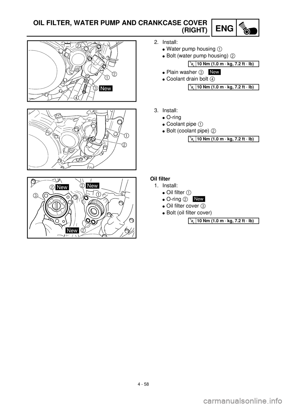 YAMAHA YZ426F 2001 Owners Manual 4 - 58
ENG
OIL FILTER, WATER PUMP AND CRANKCASE COVER
(RIGHT)
2. Install:
lWater pump housing 1
lBolt (water pump housing) 2
lPlain washer 3
lCoolant drain bolt 4
T R..10 Nm (1.0 m · kg, 7.2 ft YAMAHA YZ426F 2001 Owners Manual 4 - 58
ENG
OIL FILTER, WATER PUMP AND CRANKCASE COVER
(RIGHT)
2. Install:
lWater pump housing 1
lBolt (water pump housing) 2
lPlain washer 3
lCoolant drain bolt 4
T R..10 Nm (1.0 m · kg, 7.2 ft