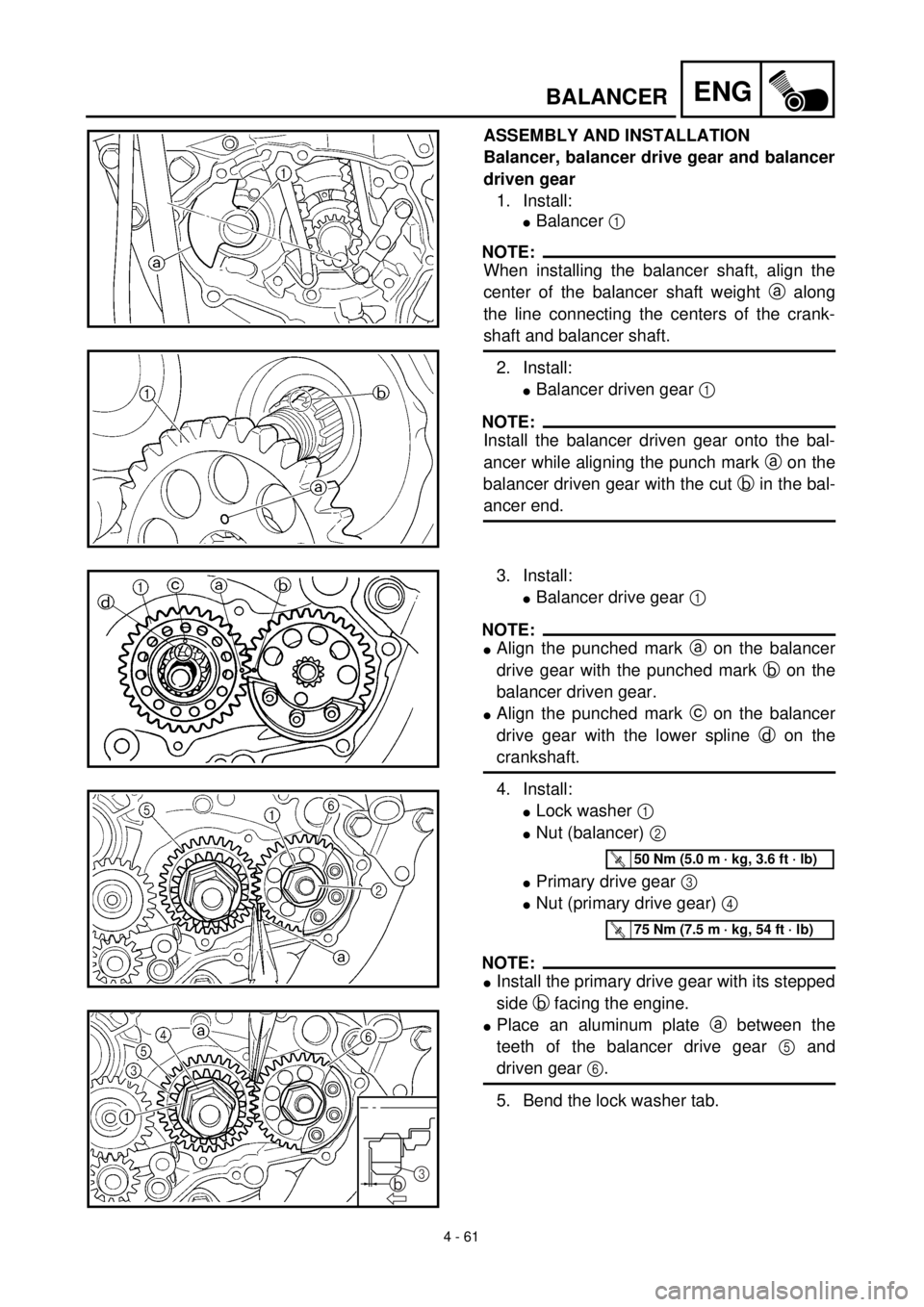 YAMAHA YZ426F 2001 Owners Manual
4 - 61
ENG
BALANCER
ASSEMBLY AND INSTALLATION
Balancer, balancer drive gear and balancer
driven gear
1. Install:
l
Balancer
1
NOTE:
When installing the balancer shaft, align the
cent YAMAHA YZ426F 2001 Owners Manual
4 - 61
ENG
BALANCER
ASSEMBLY AND INSTALLATION
Balancer, balancer drive gear and balancer
driven gear
1. Install:
l
Balancer
1
NOTE:
When installing the balancer shaft, align the
cent