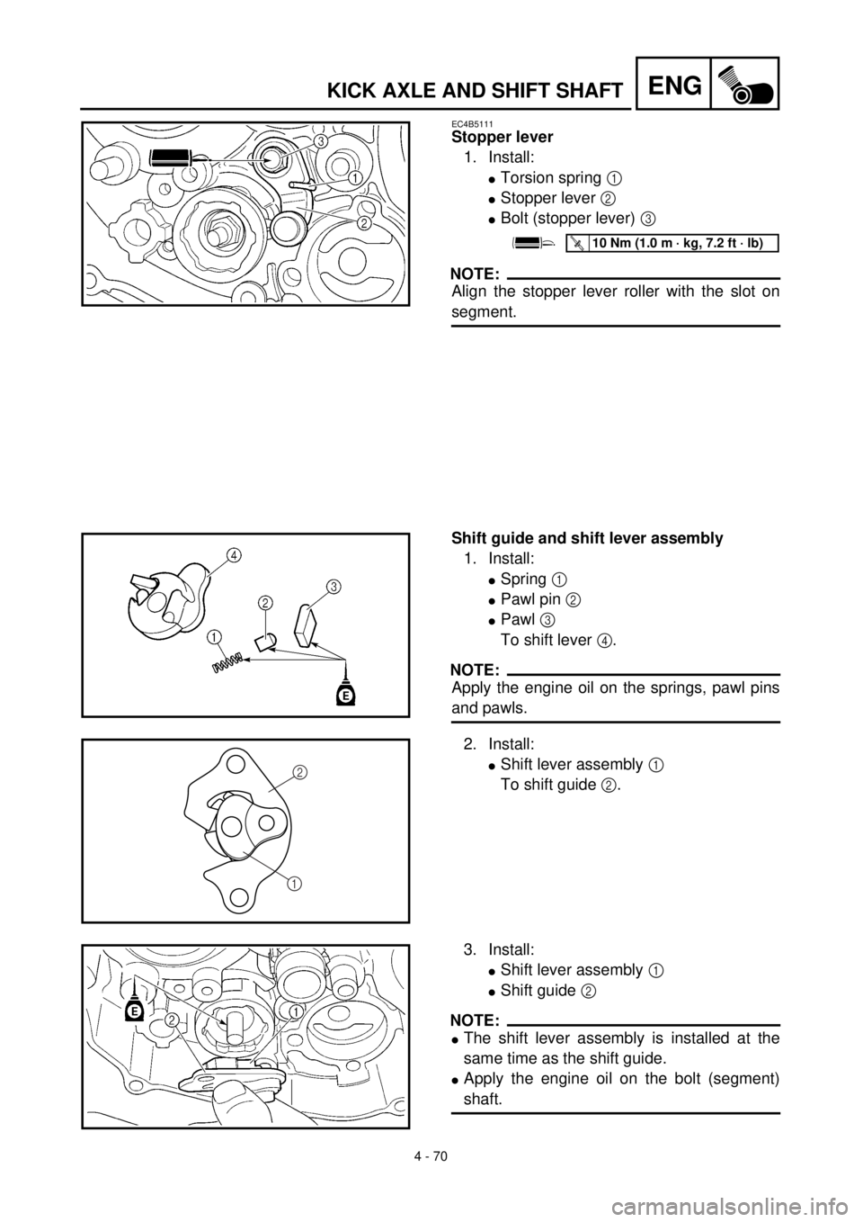 YAMAHA YZ426F 2001 Owners Manual 4 - 70
ENGKICK AXLE AND SHIFT SHAFT
EC4B5111
Stopper lever
1. Install:
lTorsion spring 1
lStopper lever 2
lBolt (stopper lever) 3
NOTE:
Align the stopper lever roller with the slot on
segment.
T R. YAMAHA YZ426F 2001 Owners Manual 4 - 70
ENGKICK AXLE AND SHIFT SHAFT
EC4B5111
Stopper lever
1. Install:
lTorsion spring 1
lStopper lever 2
lBolt (stopper lever) 3
NOTE:
Align the stopper lever roller with the slot on
segment.
T R.