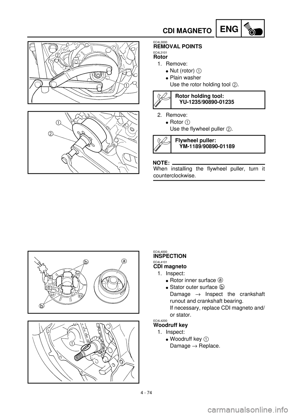 YAMAHA YZ426F 2001 Owners Manual 4 - 74
ENGCDI MAGNETO
EC4L3000
REMOVAL POINTS
EC4L3101
Rotor
1. Remove:
lNut (rotor) 1
lPlain washer
Use the rotor holding tool 2.
2. Remove:
lRotor 1
Use the flywheel puller 2.
NOTE:
When installin YAMAHA YZ426F 2001 Owners Manual 4 - 74
ENGCDI MAGNETO
EC4L3000
REMOVAL POINTS
EC4L3101
Rotor
1. Remove:
lNut (rotor) 1
lPlain washer
Use the rotor holding tool 2.
2. Remove:
lRotor 1
Use the flywheel puller 2.
NOTE:
When installin
