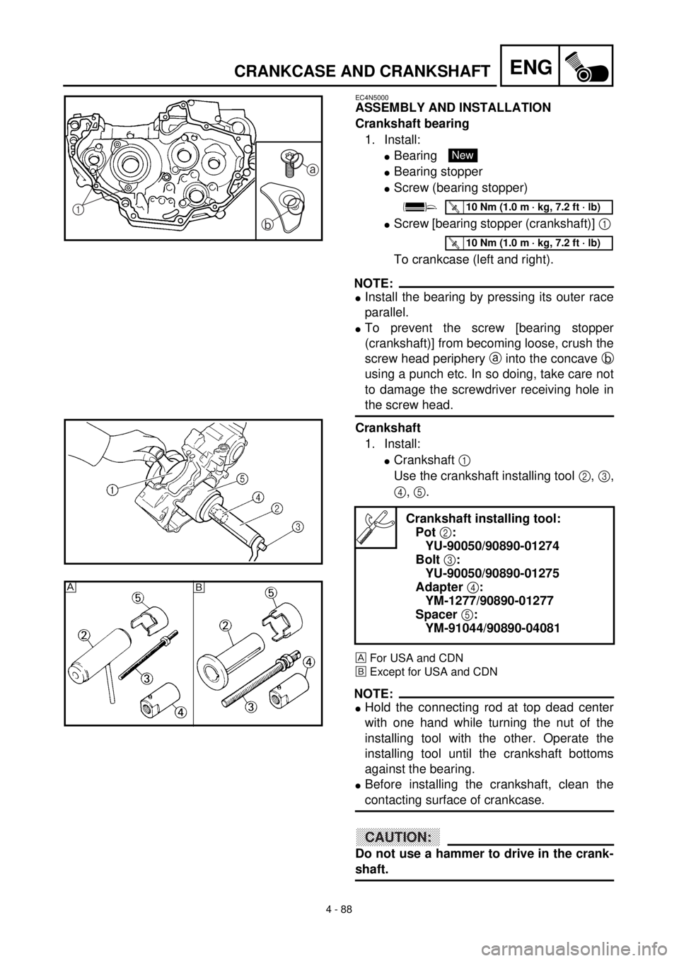 YAMAHA YZ426F 2001  Owners Manual 4 - 88
ENGCRANKCASE AND CRANKSHAFT
EC4N5000
ASSEMBLY AND INSTALLATION
Crankshaft bearing
1. Install:
lBearing 
lBearing stopper
lScrew (bearing stopper)
lScrew [bearing stopper (crankshaft)] 1 
To cra