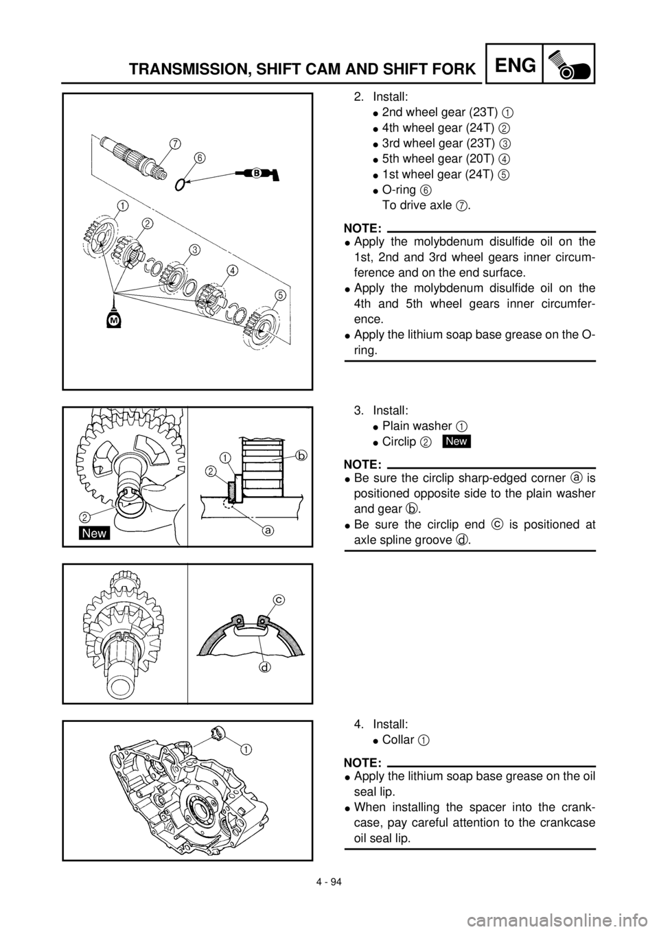 YAMAHA YZ426F 2001 Owners Manual
4 - 94
ENG
TRANSMISSION, SHIFT CAM AND SHIFT FORK
2. Install:
l
2nd wheel gear (23T)
1
l
4th wheel gear (24T)
2
l
3rd wheel gear (23T)
3
l
5th wheel gear (20T)
4 YAMAHA YZ426F 2001 Owners Manual
4 - 94
ENG
TRANSMISSION, SHIFT CAM AND SHIFT FORK
2. Install:
l
2nd wheel gear (23T)
1
l
4th wheel gear (24T)
2
l
3rd wheel gear (23T)
3
l
5th wheel gear (20T)
4