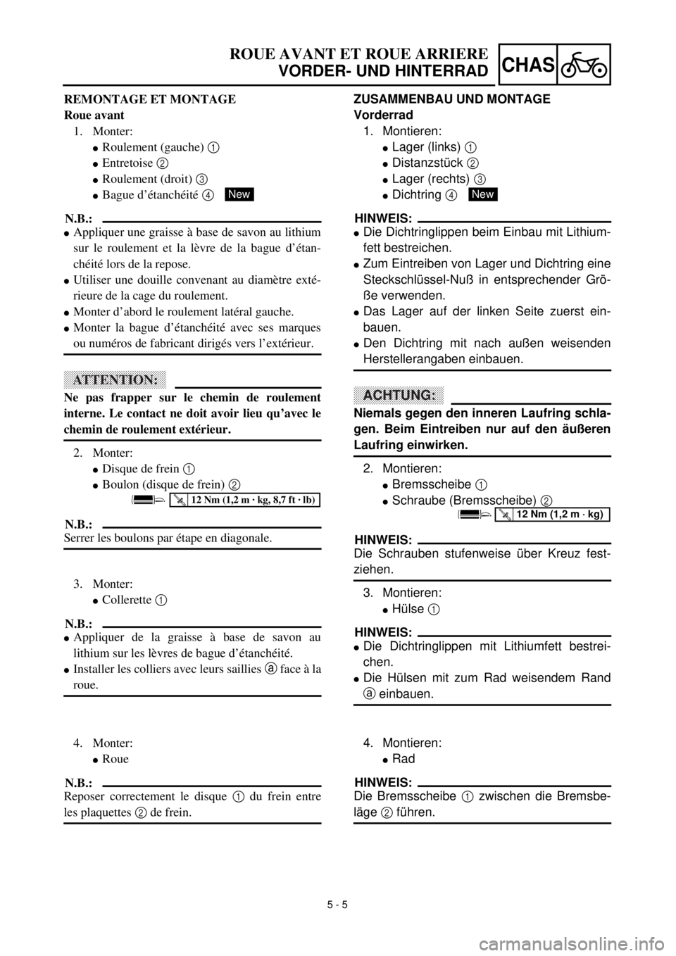 YAMAHA YZ426F 2001 Owners Manual 5 - 5
CHAS
ROUE AVANT ET ROUE ARRIERE
VORDER- UND HINTERRAD
ZUSAMMENBAU UND MONTAGE
Vorderrad
1. Montieren:
lLager (links) 1
lDistanzstück 2
lLager (rechts) 3
lDichtring 4
HINWEIS:
lDie Dichtring YAMAHA YZ426F 2001 Owners Manual 5 - 5
CHAS
ROUE AVANT ET ROUE ARRIERE
VORDER- UND HINTERRAD
ZUSAMMENBAU UND MONTAGE
Vorderrad
1. Montieren:
lLager (links) 1
lDistanzstück 2
lLager (rechts) 3
lDichtring 4
HINWEIS:
lDie Dichtring