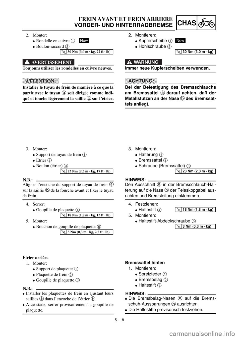 YAMAHA YZ426F 2001 Owners Manual 5 - 18
CHAS
FREIN AVANT ET FREIN ARRIERE
VORDER- UND HINTERRADBREMSE
2. Montieren:
lKupferscheibe 1
lHohlschraube 2
WARNUNG
Immer neue Kupferscheiben verwenden.
ACHTUNG:
Bei der Befestigung des Brems YAMAHA YZ426F 2001 Owners Manual 5 - 18
CHAS
FREIN AVANT ET FREIN ARRIERE
VORDER- UND HINTERRADBREMSE
2. Montieren:
lKupferscheibe 1
lHohlschraube 2
WARNUNG
Immer neue Kupferscheiben verwenden.
ACHTUNG:
Bei der Befestigung des Brems