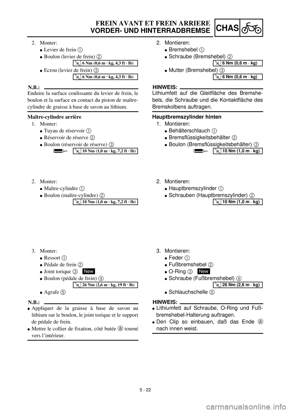 YAMAHA YZ426F 2001 Owners Manual 5 - 22
CHAS
FREIN AVANT ET FREIN ARRIERE
VORDER- UND HINTERRADBREMSE
2. Montieren:
lBremshebel 1
lSchraube (Bremshebel) 2
lMutter (Bremshebel) 3
HINWEIS:
Lithiumfett auf die Gleitfläche des Bremsh YAMAHA YZ426F 2001 Owners Manual 5 - 22
CHAS
FREIN AVANT ET FREIN ARRIERE
VORDER- UND HINTERRADBREMSE
2. Montieren:
lBremshebel 1
lSchraube (Bremshebel) 2
lMutter (Bremshebel) 3
HINWEIS:
Lithiumfett auf die Gleitfläche des Bremsh
