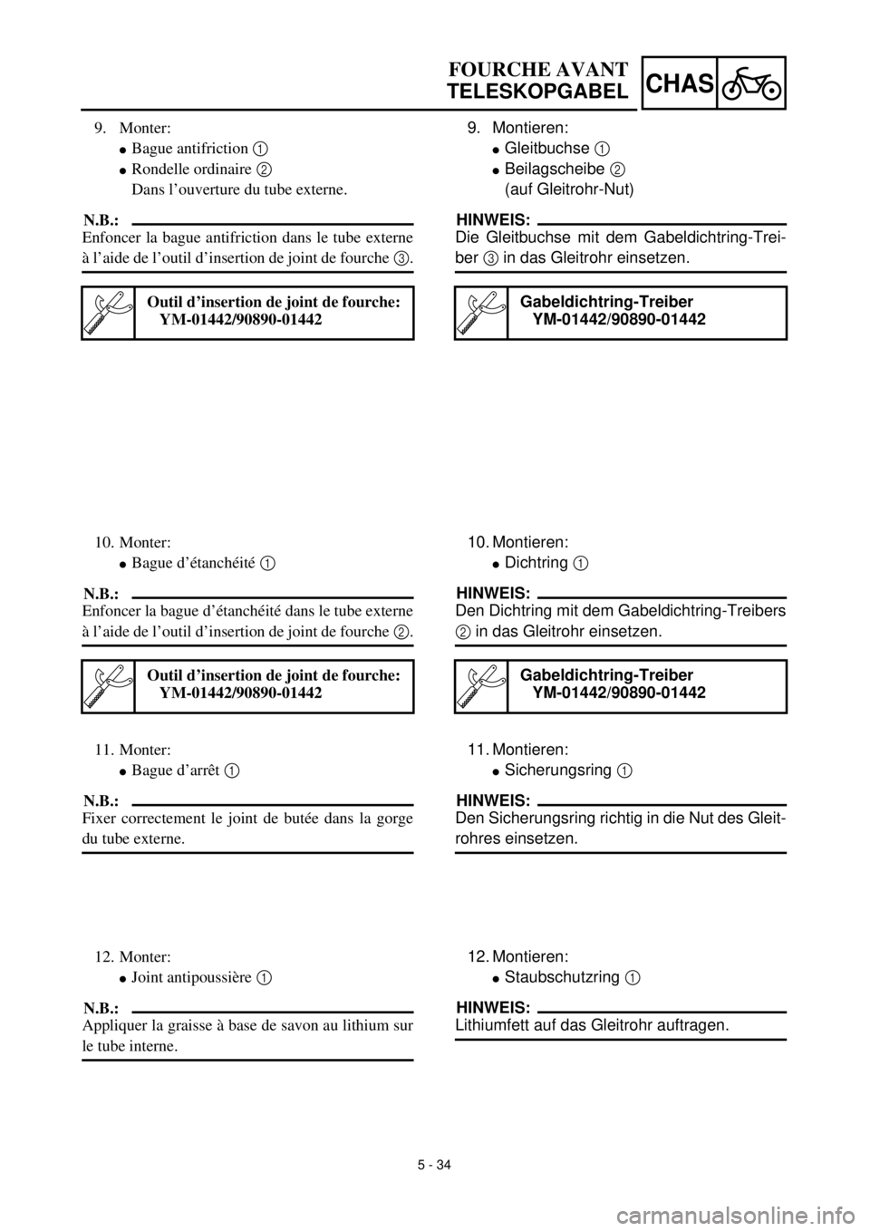 YAMAHA YZ426F 2001 Owners Manual 5 - 34
CHAS
FOURCHE AVANT
TELESKOPGABEL
9. Montieren:
lGleitbuchse 1
lBeilagscheibe 2
(auf Gleitrohr-Nut)
HINWEIS:
Die Gleitbuchse mit dem Gabeldichtring-Trei-
ber 3 in das Gleitrohr einsetzen.
Gabe YAMAHA YZ426F 2001 Owners Manual 5 - 34
CHAS
FOURCHE AVANT
TELESKOPGABEL
9. Montieren:
lGleitbuchse 1
lBeilagscheibe 2
(auf Gleitrohr-Nut)
HINWEIS:
Die Gleitbuchse mit dem Gabeldichtring-Trei-
ber 3 in das Gleitrohr einsetzen.
Gabe