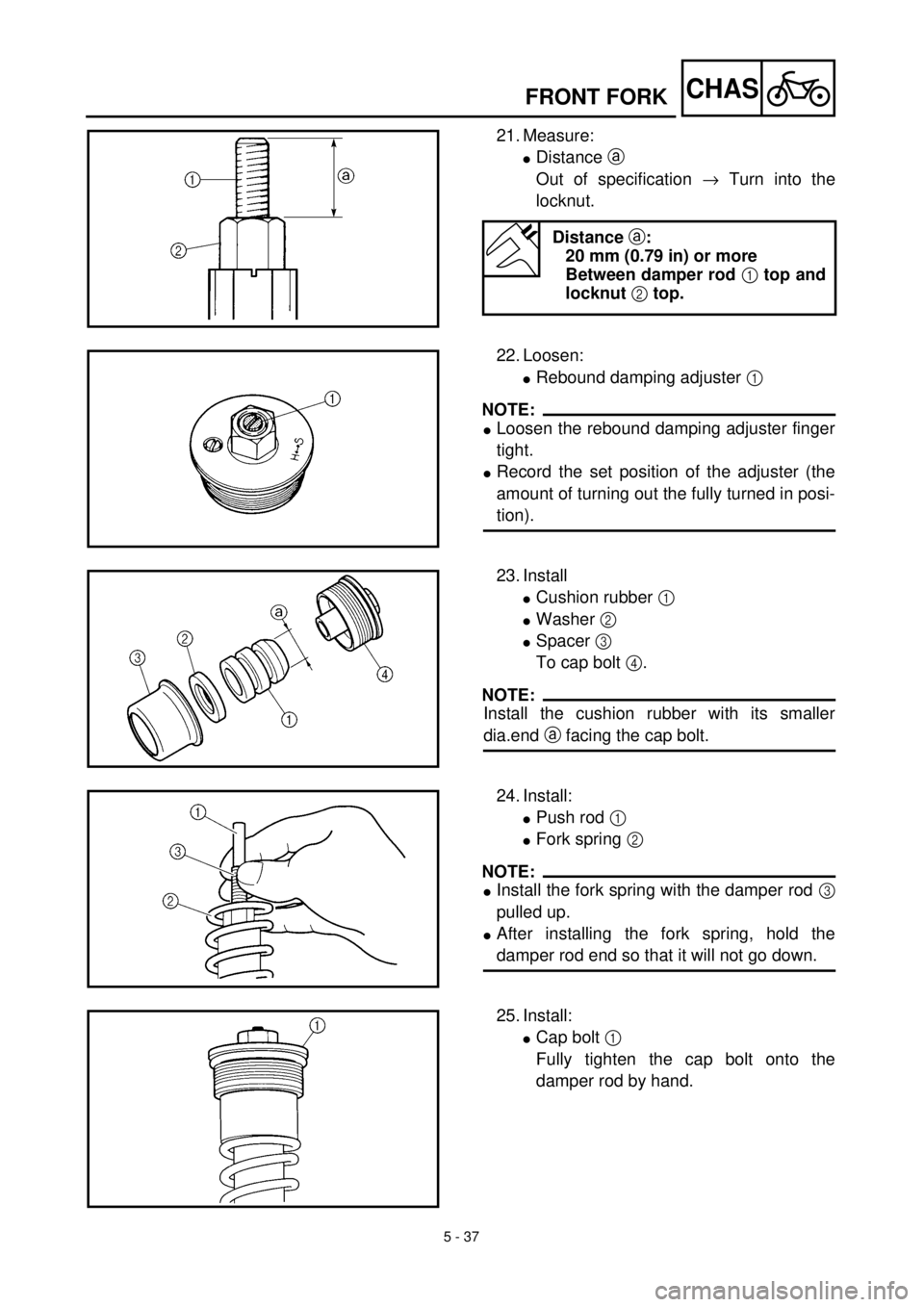 YAMAHA YZ426F 2001 Owners Manual 5 - 37
CHASFRONT FORK
21. Measure:
lDistance a
Out of specification ® Turn into the
locknut.
Distance a:
20 mm (0.79 in) or more
Between damper rod 1 top and
locknut 2 top.
22. Loosen:
lRebound damp YAMAHA YZ426F 2001 Owners Manual 5 - 37
CHASFRONT FORK
21. Measure:
lDistance a
Out of specification ® Turn into the
locknut.
Distance a:
20 mm (0.79 in) or more
Between damper rod 1 top and
locknut 2 top.
22. Loosen:
lRebound damp