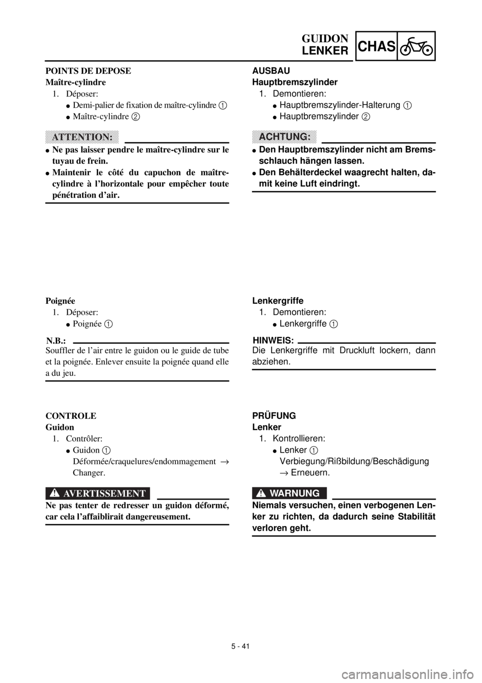 YAMAHA YZ426F 2001 Owners Manual
5 - 41
CHAS
AUSBAU
Hauptbremszylinder
1. Demontieren:
l
Hauptbremszylinder-Halterung
1
l
Hauptbremszylinder
2
ACHTUNG:
l
Den Hauptbremszylinder nicht am Brems-
schlauch hän YAMAHA YZ426F 2001 Owners Manual
5 - 41
CHAS
AUSBAU
Hauptbremszylinder
1. Demontieren:
l
Hauptbremszylinder-Halterung
1
l
Hauptbremszylinder
2
ACHTUNG:
l
Den Hauptbremszylinder nicht am Brems-
schlauch hän