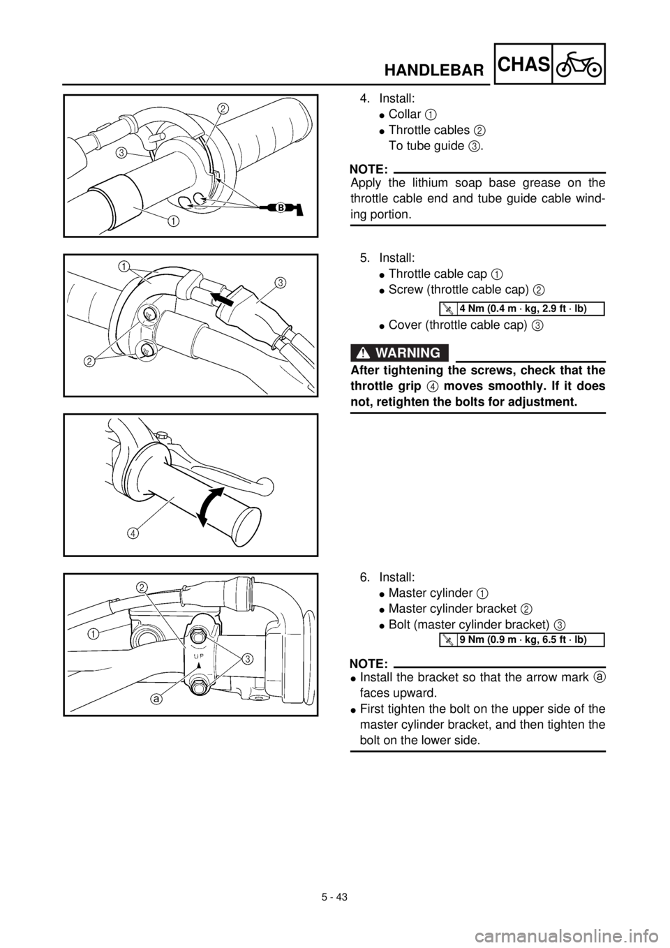 YAMAHA YZ426F 2001 Owners Manual 5 - 43
CHASHANDLEBAR
4. Install:
lCollar 1
lThrottle cables 2
To tube guide 3.
NOTE:
Apply the lithium soap base grease on the
throttle cable end and tube guide cable wind-
ing portion.
5. Install:
YAMAHA YZ426F 2001 Owners Manual 5 - 43
CHASHANDLEBAR
4. Install:
lCollar 1
lThrottle cables 2
To tube guide 3.
NOTE:
Apply the lithium soap base grease on the
throttle cable end and tube guide cable wind-
ing portion.
5. Install: