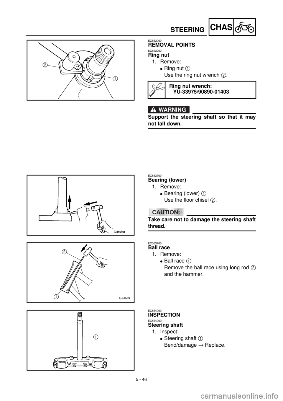 YAMAHA YZ426F 2001 Owners Manual 5 - 46
CHAS
EC563000
REMOVAL POINTS
EC563202
Ring nut
1. Remove:
lRing nut 1
Use the ring nut wrench 2.
WARNING
Support the steering shaft so that it may
not fall down.
Ring nut wrench:
YU-33975/9089 YAMAHA YZ426F 2001 Owners Manual 5 - 46
CHAS
EC563000
REMOVAL POINTS
EC563202
Ring nut
1. Remove:
lRing nut 1
Use the ring nut wrench 2.
WARNING
Support the steering shaft so that it may
not fall down.
Ring nut wrench:
YU-33975/9089
