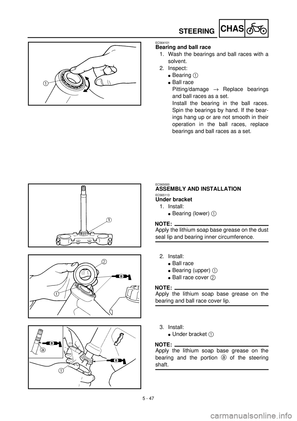 YAMAHA YZ426F 2001 Owners Manual 5 - 47
CHASSTEERING
EC564101
Bearing and ball race
1. Wash the bearings and ball races with a
solvent.
2. Inspect:
lBearing 1
lBall race
Pitting/damage ® Replace bearings
and ball races as a set.
In YAMAHA YZ426F 2001 Owners Manual 5 - 47
CHASSTEERING
EC564101
Bearing and ball race
1. Wash the bearings and ball races with a
solvent.
2. Inspect:
lBearing 1
lBall race
Pitting/damage ® Replace bearings
and ball races as a set.
In
