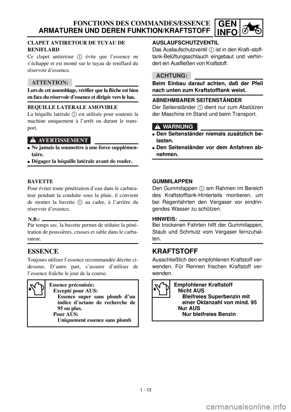 YAMAHA YZ426F 2001 Workshop Manual GEN
INFO
FONCTIONS DES COMMANDES/ESSENCE
ARMATUREN UND DEREN FUNKTION/KRAFTSTOFF
AUSLAUFSCHUTZVENTIL
Das Auslaufschutzventil
1
ist in den Kraft–stoff-
tank-Belüftungsschlauch eingebaut und YAMAHA YZ426F 2001 Workshop Manual GEN
INFO
FONCTIONS DES COMMANDES/ESSENCE
ARMATUREN UND DEREN FUNKTION/KRAFTSTOFF
AUSLAUFSCHUTZVENTIL
Das Auslaufschutzventil
1
ist in den Kraft–stoff-
tank-Belüftungsschlauch eingebaut und