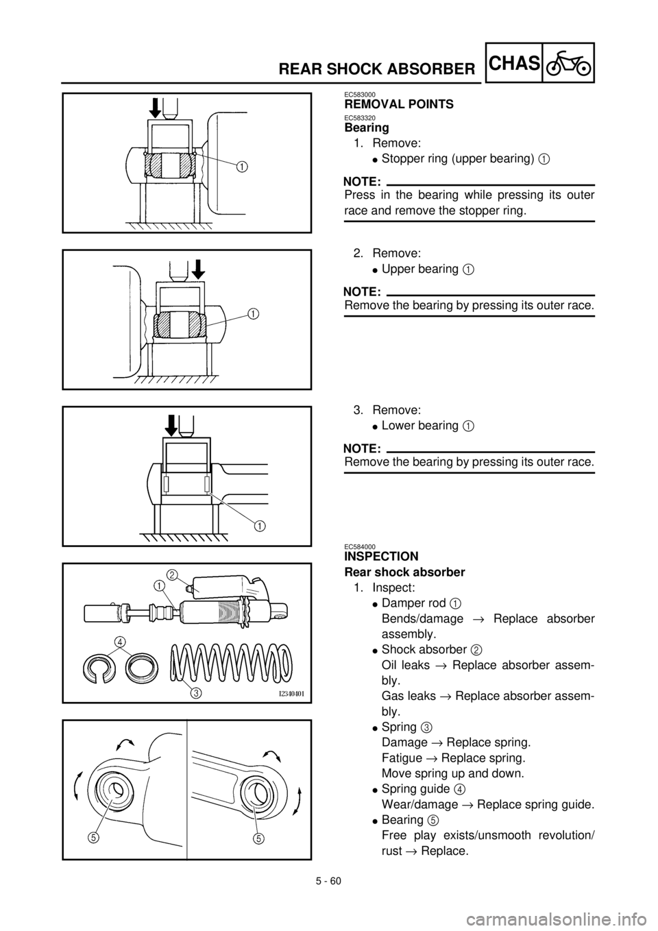 YAMAHA YZ426F 2001 Owners Manual 5 - 60
CHAS
EC583000
REMOVAL POINTS
EC583320
Bearing
1. Remove:
lStopper ring (upper bearing) 1
NOTE:
Press in the bearing while pressing its outer
race and remove the stopper ring.
2. Remove:
lUpper YAMAHA YZ426F 2001 Owners Manual 5 - 60
CHAS
EC583000
REMOVAL POINTS
EC583320
Bearing
1. Remove:
lStopper ring (upper bearing) 1
NOTE:
Press in the bearing while pressing its outer
race and remove the stopper ring.
2. Remove:
lUpper