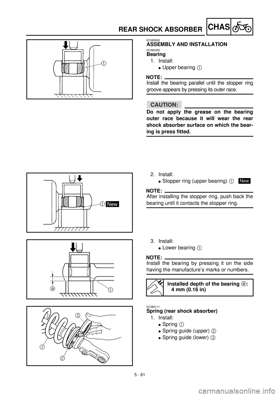 YAMAHA YZ426F 2001 Owners Manual
5 - 61
CHAS
REAR SHOCK ABSORBER
EC585000
ASSEMBLY AND INSTALLATION
EC585300
Bearing
1. Install:
l
Upper bearing
1
NOTE:
Install the bearing parallel until the stopper ring
groove ap YAMAHA YZ426F 2001 Owners Manual
5 - 61
CHAS
REAR SHOCK ABSORBER
EC585000
ASSEMBLY AND INSTALLATION
EC585300
Bearing
1. Install:
l
Upper bearing
1
NOTE:
Install the bearing parallel until the stopper ring
groove ap
