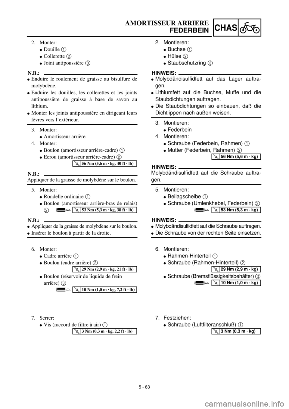 YAMAHA YZ426F 2001 Owners Manual 5 - 63
CHAS
AMORTISSEUR ARRIERE
FEDERBEIN
2. Montieren:
lBuchse 1
lHülse 2
lStaubschutzring 3
HINWEIS:
lMolybdändisulfidfett auf das Lager auftra-
gen.
lLithiumfett auf die Buchse, Muffe und die
YAMAHA YZ426F 2001 Owners Manual 5 - 63
CHAS
AMORTISSEUR ARRIERE
FEDERBEIN
2. Montieren:
lBuchse 1
lHülse 2
lStaubschutzring 3
HINWEIS:
lMolybdändisulfidfett auf das Lager auftra-
gen.
lLithiumfett auf die Buchse, Muffe und die