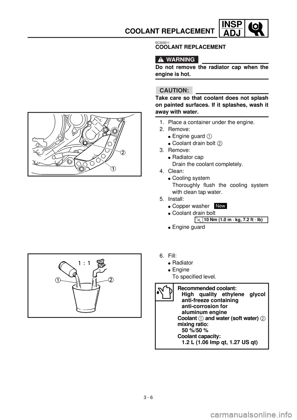 YAMAHA YZ426F 2000 Notices Demploi (in French)
3 - 6
INSP
ADJ
COOLANT REPLACEMENT
EC353011
COOLANT REPLACEMENT
WARNING
Do not remove the radiator cap when the
engine is hot.
CAUTION:
Take care so that coolant does not splash
on painted YAMAHA YZ426F 2000 Notices Demploi (in French)
3 - 6
INSP
ADJ
COOLANT REPLACEMENT
EC353011
COOLANT REPLACEMENT
WARNING
Do not remove the radiator cap when the
engine is hot.
CAUTION:
Take care so that coolant does not splash
on painted