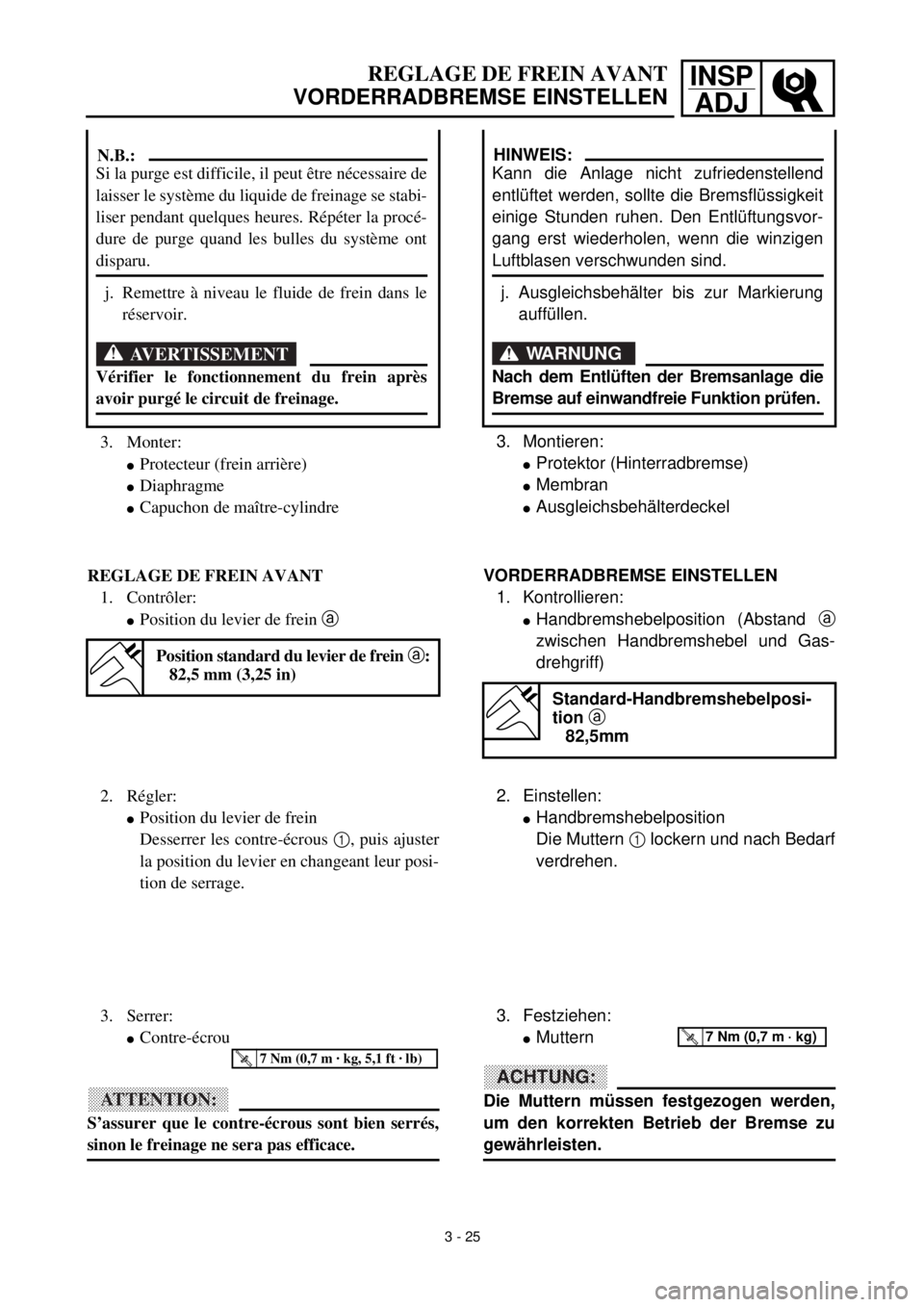 YAMAHA YZ426F 2000 Betriebsanleitungen (in German) INSP
ADJREGLAGE DE FREIN AVANT
VORDERRADBREMSE EINSTELLEN
3. Montieren:
lProtektor (Hinterradbremse)
lMembran
lAusgleichsbehälterdeckel
HINWEIS:
Kann die Anlage nicht zufriedenstellend
entlüftet wer YAMAHA YZ426F 2000 Betriebsanleitungen (in German) INSP
ADJREGLAGE DE FREIN AVANT
VORDERRADBREMSE EINSTELLEN
3. Montieren:
lProtektor (Hinterradbremse)
lMembran
lAusgleichsbehälterdeckel
HINWEIS:
Kann die Anlage nicht zufriedenstellend
entlüftet wer