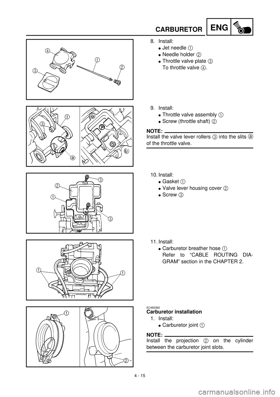 YAMAHA YZ426F 2000 Betriebsanleitungen (in German) 4 - 15
ENGCARBURETOR
8. Install:
lJet needle 1
lNeedle holder 2
lThrottle valve plate 3
To throttle valve 4.
9. Install:
lThrottle valve assembly 1
lScrew (throttle shaft) 2
NOTE:
Install the val YAMAHA YZ426F 2000 Betriebsanleitungen (in German) 4 - 15
ENGCARBURETOR
8. Install:
lJet needle 1
lNeedle holder 2
lThrottle valve plate 3
To throttle valve 4.
9. Install:
lThrottle valve assembly 1
lScrew (throttle shaft) 2
NOTE:
Install the val
