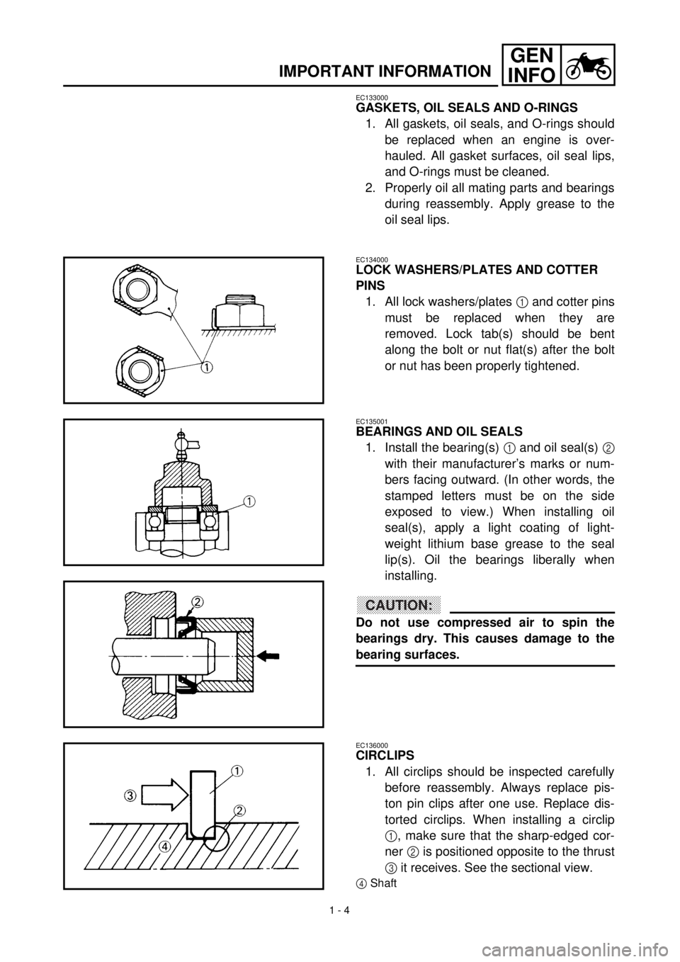 YAMAHA YZ426F 2000 Notices Demploi (in French)
1 - 4
GEN
INFO
IMPORTANT INFORMATION
EC133000
GASKETS, OIL SEALS AND O-RINGS
1. All gaskets, oil seals, and O-rings should
be replaced when an engine is over-
hauled. All gasket surfaces, oil s YAMAHA YZ426F 2000 Notices Demploi (in French)
1 - 4
GEN
INFO
IMPORTANT INFORMATION
EC133000
GASKETS, OIL SEALS AND O-RINGS
1. All gaskets, oil seals, and O-rings should
be replaced when an engine is over-
hauled. All gasket surfaces, oil s