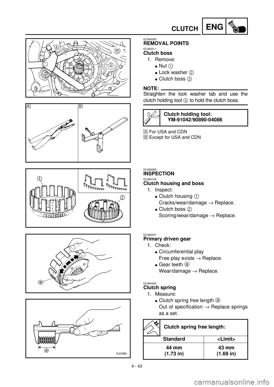 YAMAHA YZ426F 2000 Owners Manual
4 - 43
ENG
CLUTCH
EC493000
REMOVAL POINTS
EC483211
Clutch boss
1. Remove:
l
Nut
1
l
Lock washer
2
l
Clutch boss
3
NOTE:
Straighten the lock washer tab and use th YAMAHA YZ426F 2000 Owners Manual
4 - 43
ENG
CLUTCH
EC493000
REMOVAL POINTS
EC483211
Clutch boss
1. Remove:
l
Nut
1
l
Lock washer
2
l
Clutch boss
3
NOTE:
Straighten the lock washer tab and use th