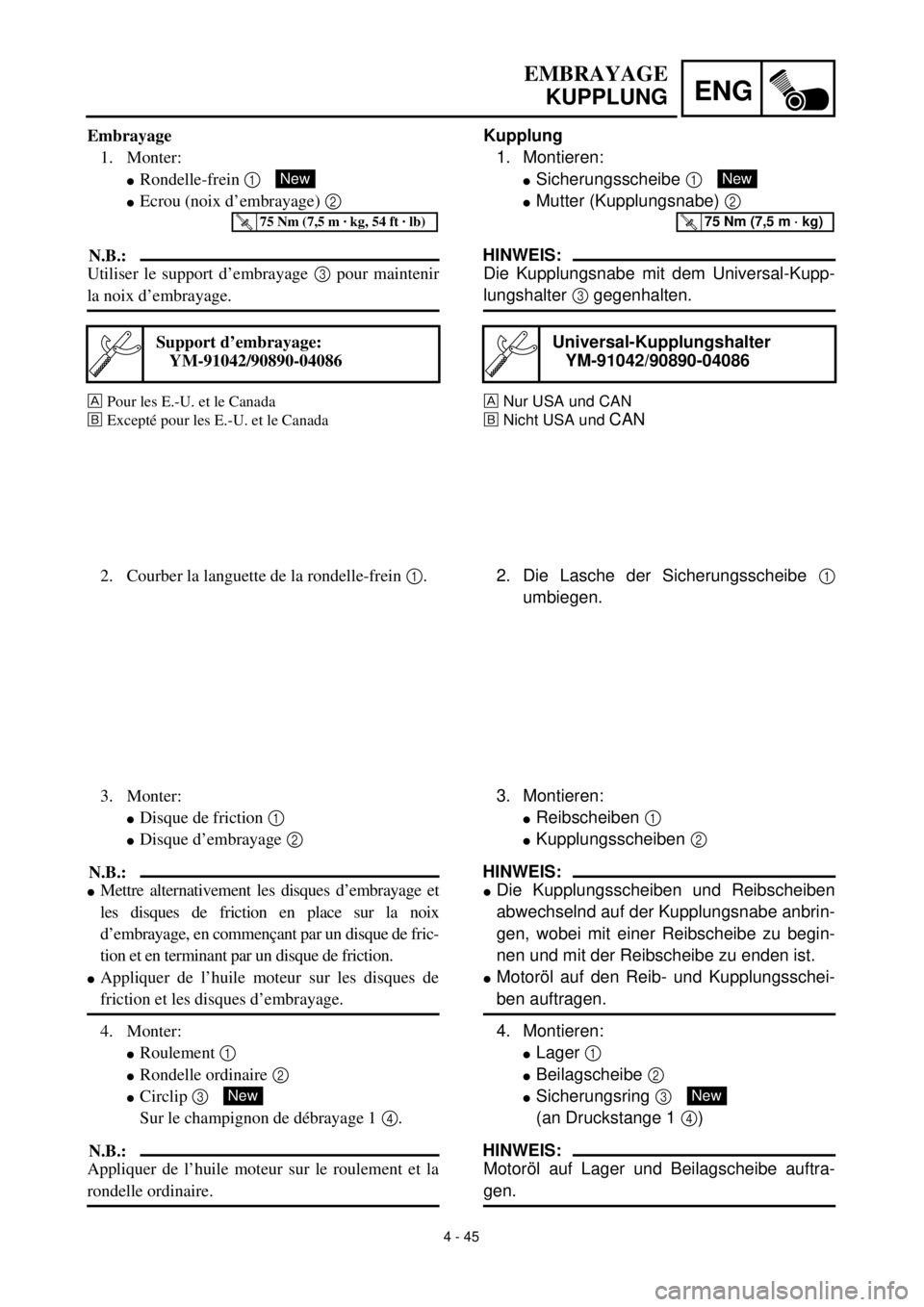 YAMAHA YZ426F 2000 Owners Manual 4 - 45
ENG
EMBRAYAGE
KUPPLUNG
Kupplung
1. Montieren:
lSicherungsscheibe 1
lMutter (Kupplungsnabe) 2
HINWEIS:
Die Kupplungsnabe mit dem Universal-Kupp-
lungshalter 3 gegenhalten.
Nur USA und CAN
õNi YAMAHA YZ426F 2000 Owners Manual 4 - 45
ENG
EMBRAYAGE
KUPPLUNG
Kupplung
1. Montieren:
lSicherungsscheibe 1
lMutter (Kupplungsnabe) 2
HINWEIS:
Die Kupplungsnabe mit dem Universal-Kupp-
lungshalter 3 gegenhalten.
Nur USA und CAN
õNi