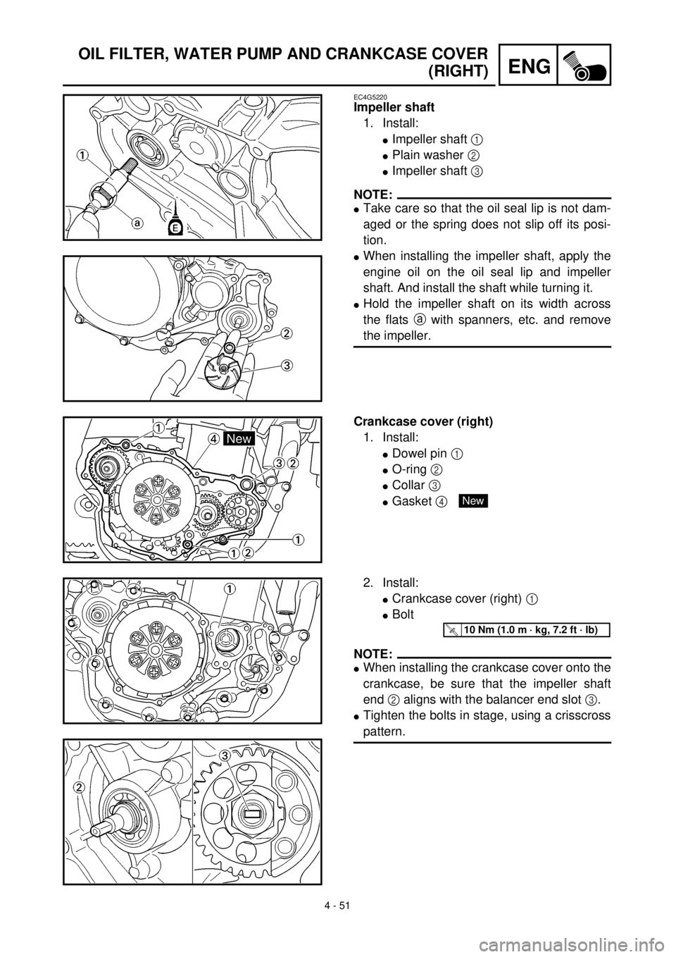 YAMAHA YZ426F 2000  Betriebsanleitungen (in German) 4 - 51
ENG
OIL FILTER, WATER PUMP AND CRANKCASE COVER
(RIGHT)
EC4G5220
Impeller shaft
1. Install:
lImpeller shaft 1 
lPlain washer 2 
lImpeller shaft 3 
NOTE:
lTake care so that the oil seal lip is no