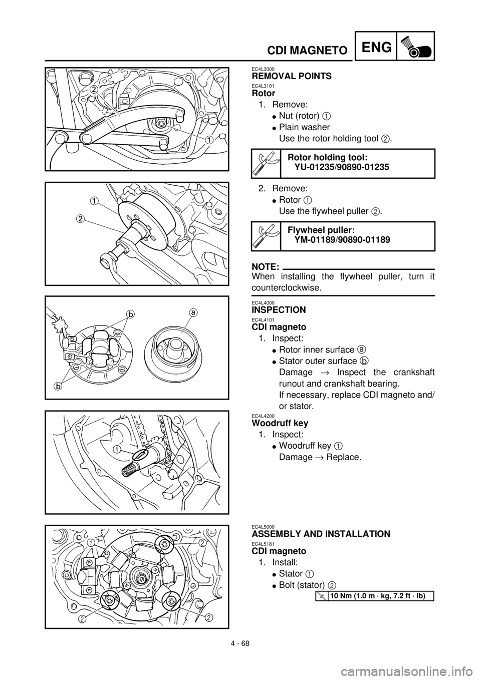 YAMAHA YZ426F 2000 Owners Manual 4 - 68
ENGCDI MAGNETO
EC4L3000
REMOVAL POINTS
EC4L3101
Rotor
1. Remove:
lNut (rotor) 1
lPlain washer
Use the rotor holding tool 2.
2. Remove:
lRotor 1
Use the flywheel puller 2.
NOTE:
When installin YAMAHA YZ426F 2000 Owners Manual 4 - 68
ENGCDI MAGNETO
EC4L3000
REMOVAL POINTS
EC4L3101
Rotor
1. Remove:
lNut (rotor) 1
lPlain washer
Use the rotor holding tool 2.
2. Remove:
lRotor 1
Use the flywheel puller 2.
NOTE:
When installin
