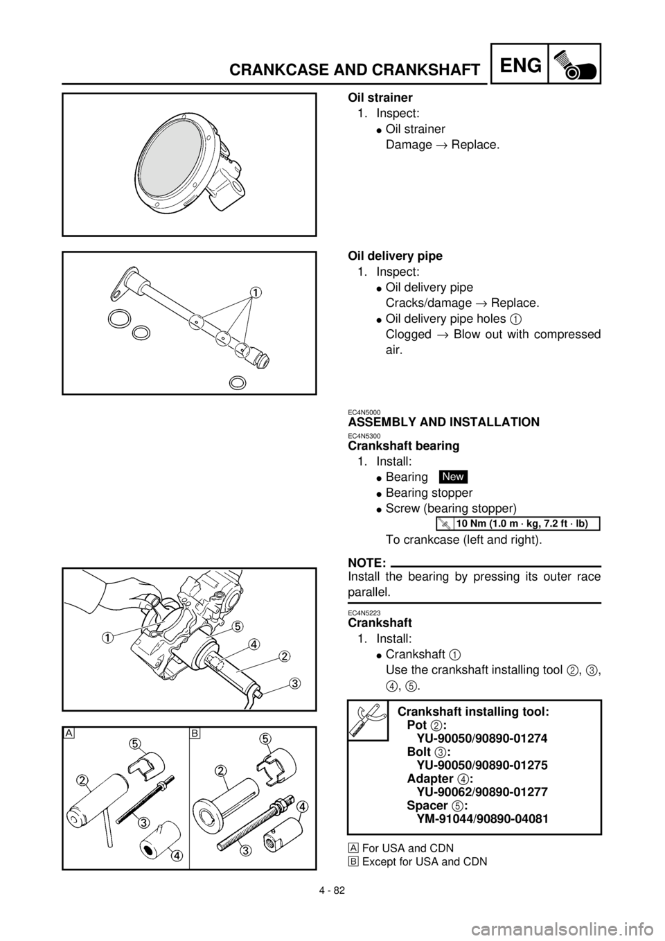 YAMAHA YZ426F 2000 Owners Manual
4 - 82
ENG
CRANKCASE AND CRANKSHAFT
Oil strainer
1. Inspect:
l
Oil strainer
Damage
®
Replace.
Oil delivery pipe
1. Inspect:
l
Oil delivery pipe
Cracks/damage
®
Replace.
l YAMAHA YZ426F 2000 Owners Manual
4 - 82
ENG
CRANKCASE AND CRANKSHAFT
Oil strainer
1. Inspect:
l
Oil strainer
Damage
®
Replace.
Oil delivery pipe
1. Inspect:
l
Oil delivery pipe
Cracks/damage
®
Replace.
l